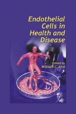 William C. Aird - Endothelial Cells in Health and Disease, Inbunden