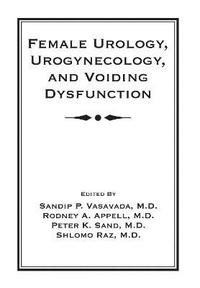 bokomslag Female Urology, Urogynecology, and Voiding Dysfunction