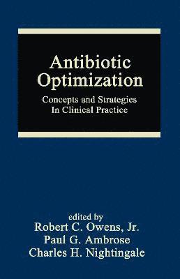 Robert C. Owens, Charles H. Nightingale, Paul G. Ambrose, USA) Owens, Robert C. (Maine Medical Center, Portland, Maine, USA) Nightingale, Charles H. (Hartford Hospital, Connecticut - Antibiotic Optimization, Inbunden