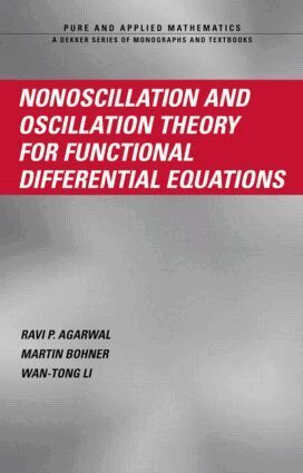 Ravi P. Agarwal, Martin Bohner, Wan-Tong Li - Nonoscillation and Oscillation Theory for Functional Differential Equations, Inbunden