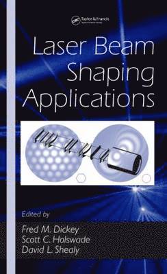 Fred M. Dickey, Scott C. Holswade - Laser Beam Shaping Applications, Inbunden