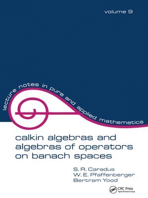 S.R. Caradus, W.E. Pfaffenberger, Bertram Tood, S. R. Caradus, W. E. Pfaffenberger - Calkin Algebras and Algebras of Operators on Banach Spaces, Häftad