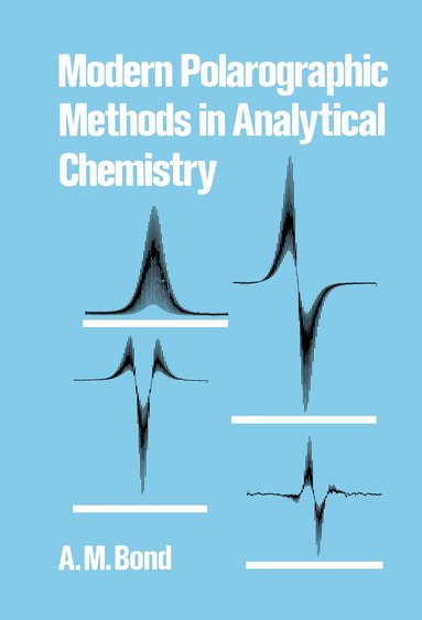 A. M. Bond - Modern Polarographic Methods in Analytical Chemistry, Inbunden