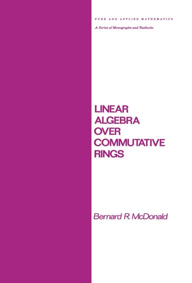 Bernard R. McDonald - Linear Algebra over Commutative Rings, Inbunden