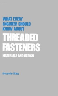 bokomslag What Every Engineer Should Know about Threaded Fasteners