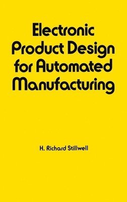 Richard Stillwell, USA) Stillwell, Richard (Cincinnati, Ohio - Electronic Product Design for Automated Manufacturing, Inbunden