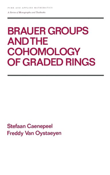 Caenepeel - Brauer Groups and the Cohomology of Graded Rings, Inbunden