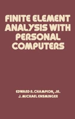 Edward R. Champion - Finite Element Analysis with Personal Computers, Inbunden