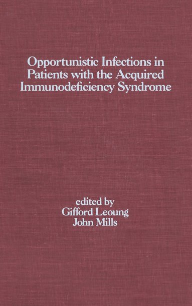 G. S. Leoung, Gifford Leoung, John Mills - Opportunistic Infections in Patients with the Acquired Immunodeficiency Syndrome, Inbunden