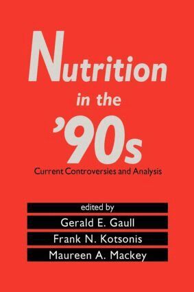 Gerald E. Gaull, Gerald E. Gaull, Frank N. Kotsonis, Maureen A. Mackey - Nutrition in the '90s, Inbunden