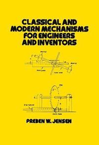 bokomslag Classical and Modern Mechanisms for Engineers and Inventors