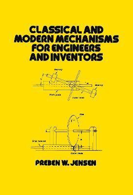 Classical and Modern Mechanisms for Engineers and Inventors 1