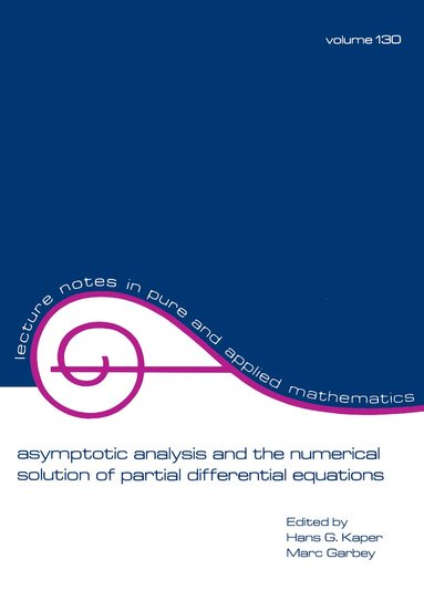 Hans G. Kaper, Marc Garbey - Asymptotic Analysis and the Numerical Solution of Partial Differential Equations, Häftad