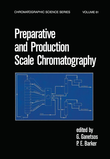 G. Ganetsos, P.E. Barker - Preparative and Production Scale Chromatography, Inbunden