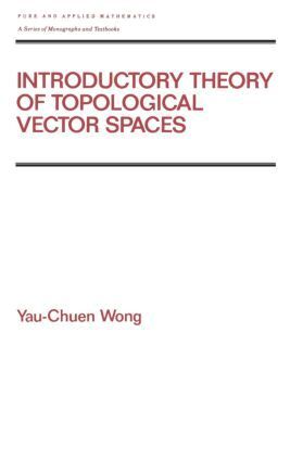 Yau-Chuen Wong - Introductory Theory of Topological Vector SPates, Inbunden