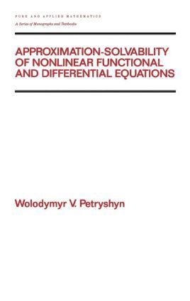 Approximation-solvability of Nonlinear Functional and Differential Equations 1