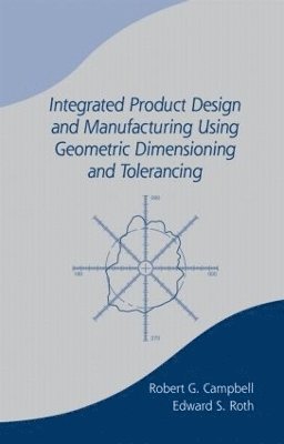 bokomslag Integrated Product Design and Manufacturing Using Geometric Dimensioning and Tolerancing