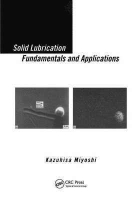 Kazuhisa Miyoshi - Solid Lubrication Fundamentals and Applications, Inbunden