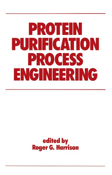 Roger Harrison - Protein Purification Process Engineering, Inbunden