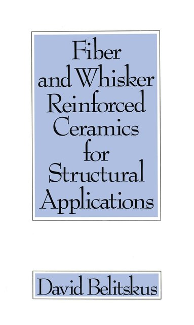 David Belitskus - Fiber and Whisker Reinforced Ceramics for Structural Applications, Inbunden
