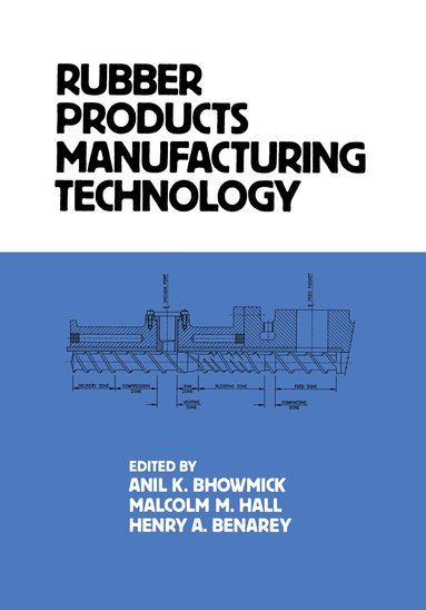 Anil K. Bhowmick, Malcolm M. Hall, Henry A. Benarey - Rubber Products Manufacturing Technology, Inbunden