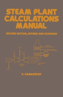 Ganapathy - Steam Plant Calculations Manual, Revised and Expanded, Inbunden