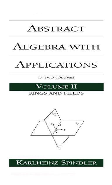 Karlheinz Spindler - Abstract Algebra with Applications, Inbunden