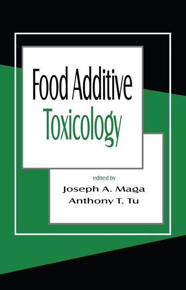 Joseph A. Maga, Anthony Y. Tu - Food Additive Toxicology, Inbunden