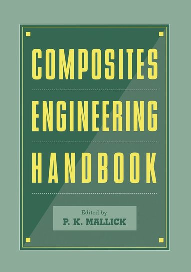 P.K. Mallick - Composites Engineering Handbook, Inbunden