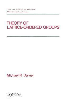 Michael Darnel - Theory of Lattice-Ordered Groups, Inbunden