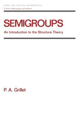 Pierre A. Grillet - Semigroups, Inbunden