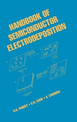 R.K. Pandey, S.N. Sahu, S. Chandra, R. K. Pandey, S. N. Sahu - Handbook of Semiconductor Electrodeposition, Inbunden