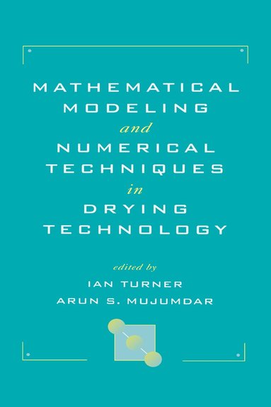 Ian Turner, Arun S. Mujumdar - Mathematical Modeling and Numerical Techniques in Drying Technology, Inbunden