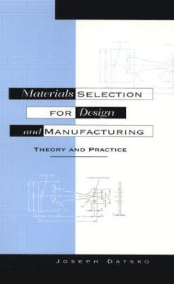 Joseph Datsko - Materials Selection for Design and Manufacturing, Inbunden