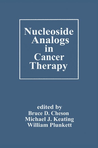 Bruce D. Cheson, Michael J. Keating, William Plunkett - Nucleoside Analogs in Cancer Therapy, Inbunden