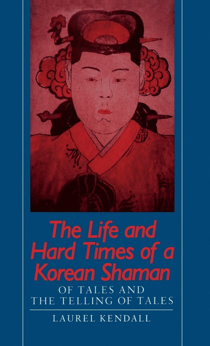 Laurel Kendall, Kendall - Life and Hard Times of a Korean Shaman, Inbunden