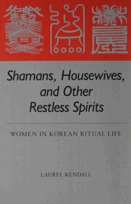 Laurel Kendall - Shamans, Housewives and Other Restless Spirits, Häftad
