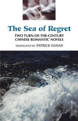 bokomslag The Sea of Regret: Two Turn-Of-The-Century Chinese Romantic Novels