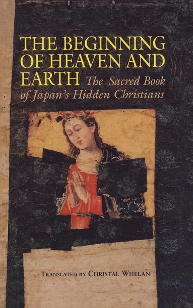 bokomslag Beginning of Heaven and Earth: The Sacred Book of Japan's Hidden Christians
