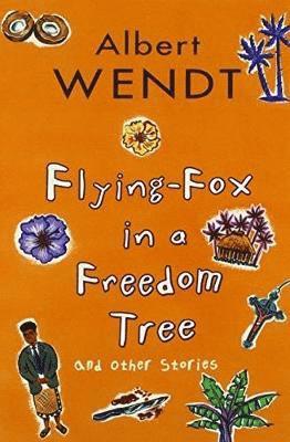 Albert Wendt - Flying-Fox in a Freedom Tree and Other Stories, Häftad