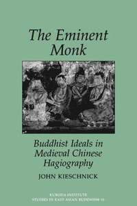 bokomslag The Eminent Monk-Buddhist Ideals In Medieval Chinese Hagiography