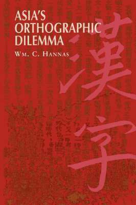 William C. Hannas - Asia's Orthographic Dilemma, Häftad