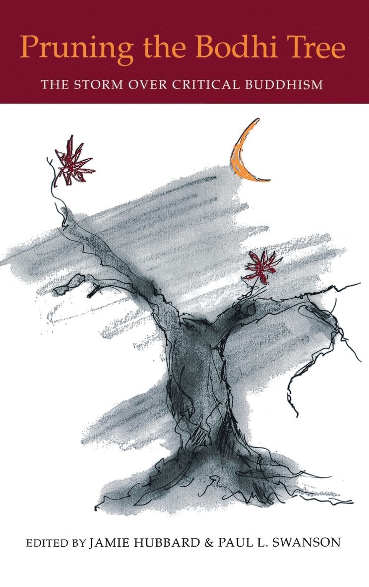 Karen. Ed Hubbard, MD Jan Swanson, Jamie Hubbard, Paul L. Swanson, Paul L Swanson - Pruning the Bodhi Tree: The Storm Over Critical Buddhism, Inbunden