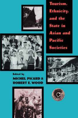 Michel Picard, Robert E. Wood - Tourism, Ethnicity and the State in Asian and Pacific Societies, Häftad