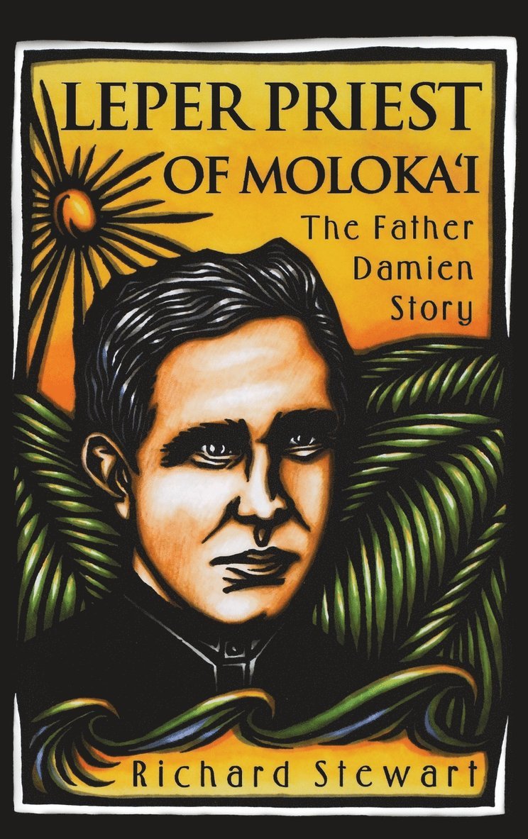 Richard Stewart - Leper Priest of Moloka'i: The Father Damien Story, Inbunden