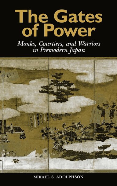 bokomslag The Gates of Power: Monks, Courtiers, and Warriors in Premodern Japan