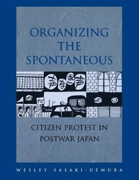 bokomslag Organizing the Spontaneous: Citizen Protest in Postwar Japan