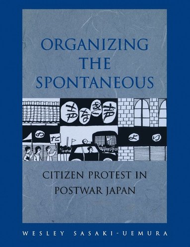 bokomslag Organizing the Spontaneous: Citizen Protest in Postwar Japan