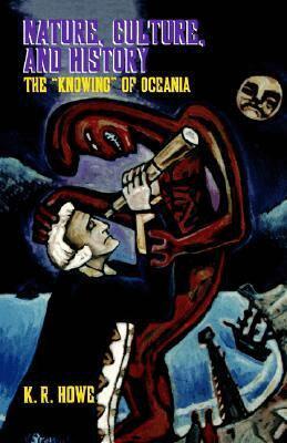 K.R. Howe - Nature, Culture, and History: the ""Knowing"" of Oceania, Häftad