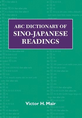Victor H. Mair - ABC Dictionary of Sino-Japanese Readings, Inbunden